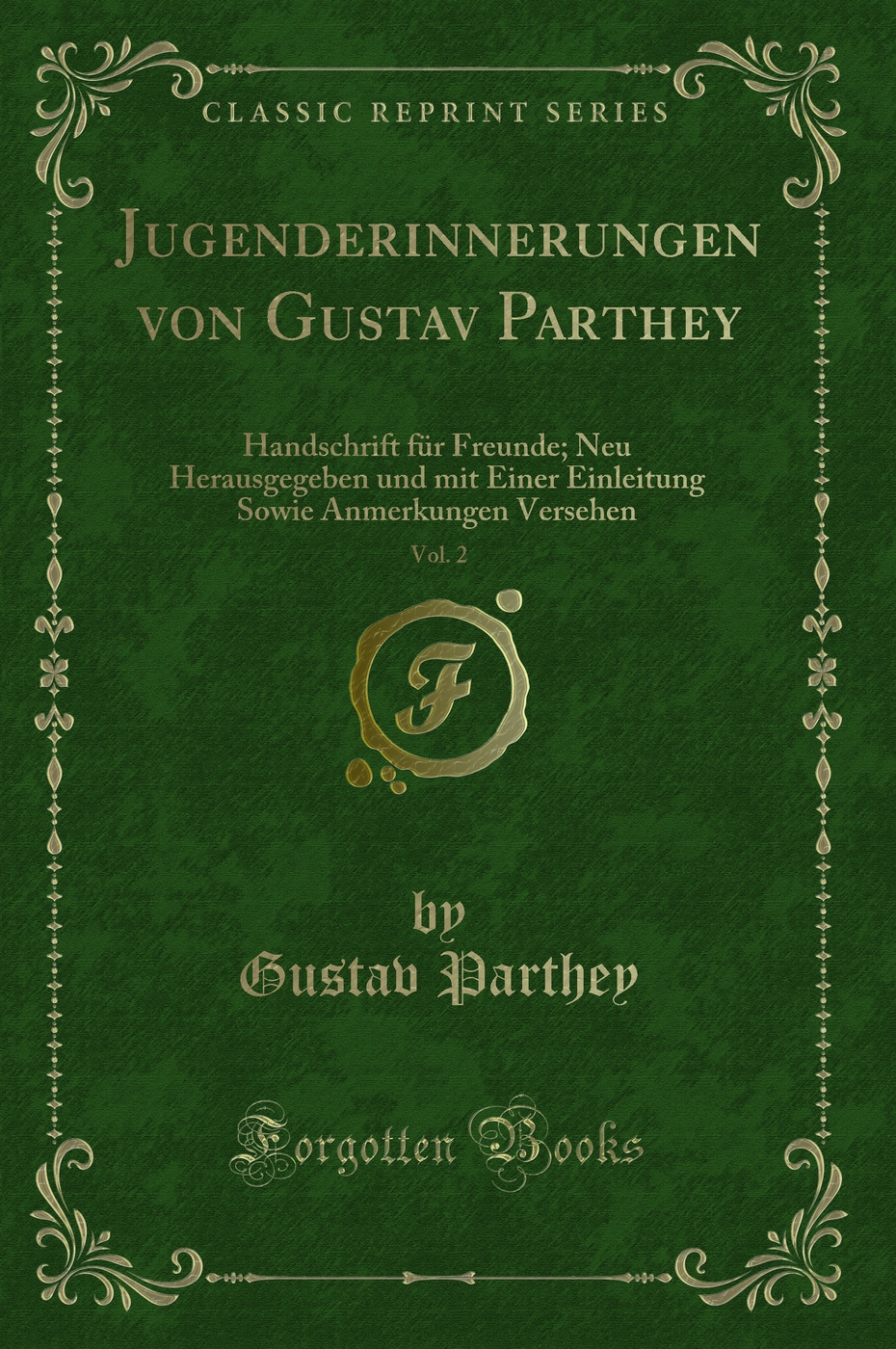 Jugenderinnerungen von Gustav Parthey, Vol. 2: Handschrift für Freunde; Neu Herausgegeben und mit Einer Einleitung Sowie Anmerkungen Versehen (Classic Reprint)