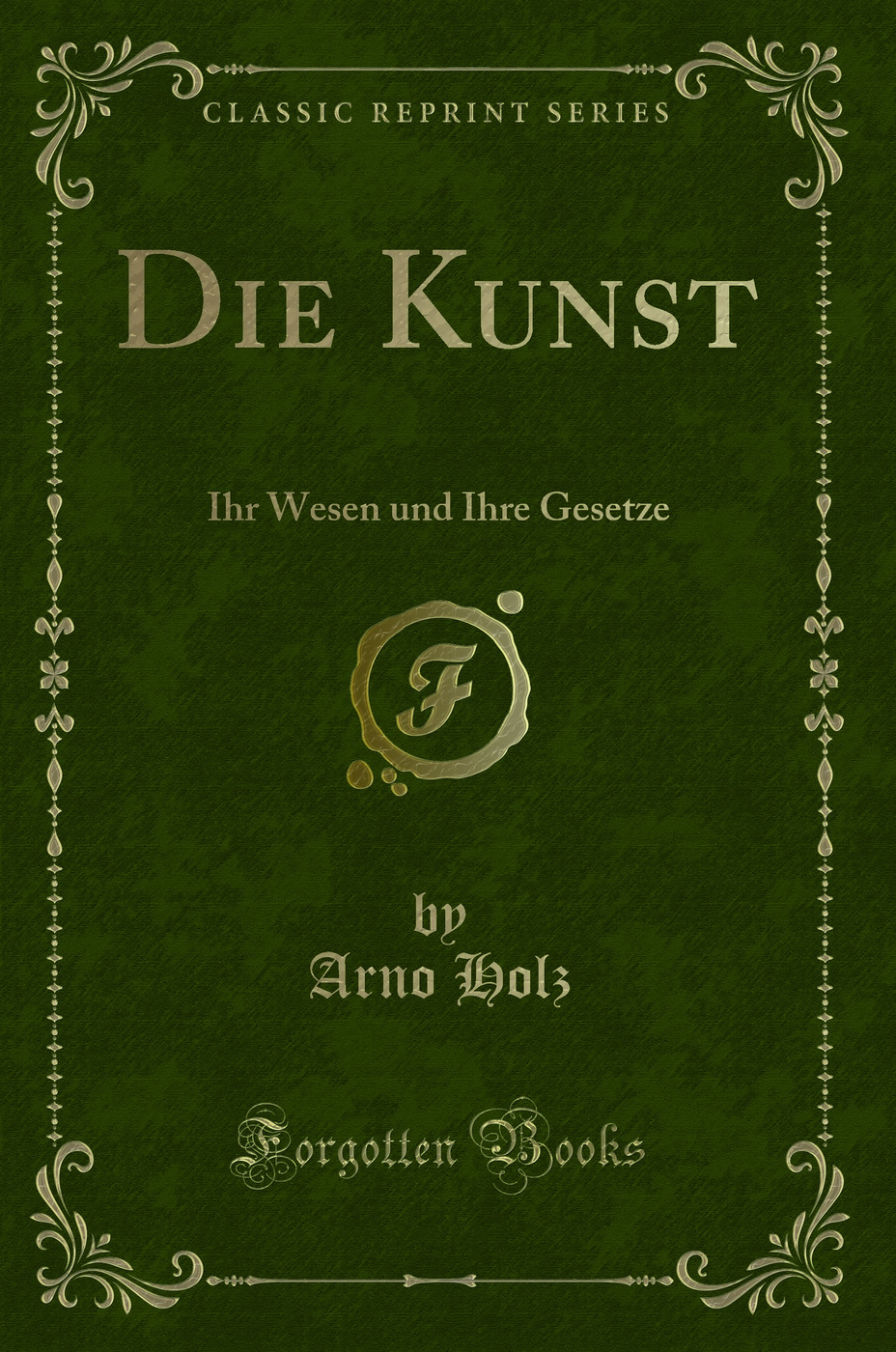 Die Kunst: Ihr Wesen und Ihre Gesetze (Classic Reprint)