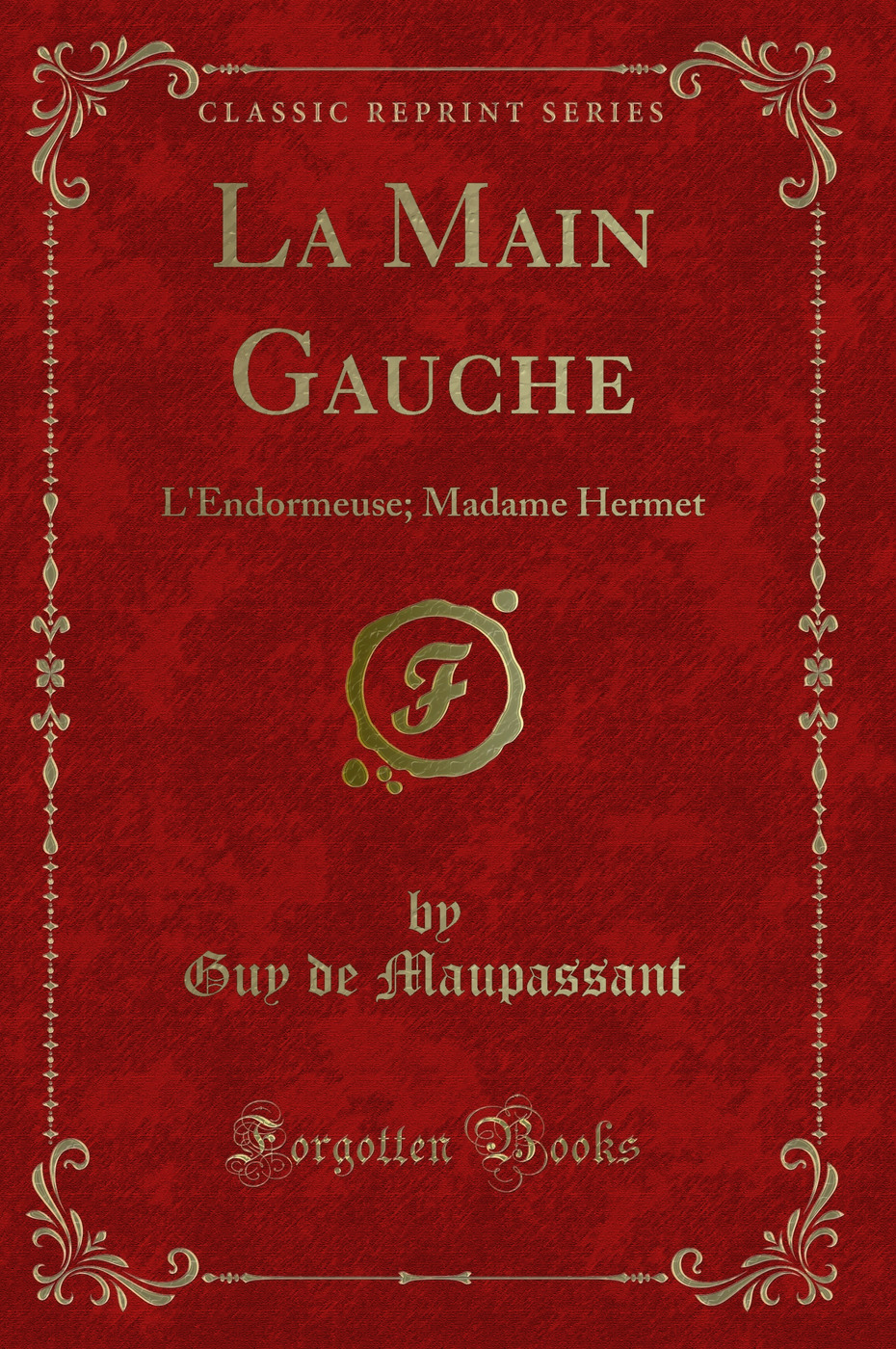 La Main Gauche: L'Endormeuse; Madame Hermet (Classic Reprint)
