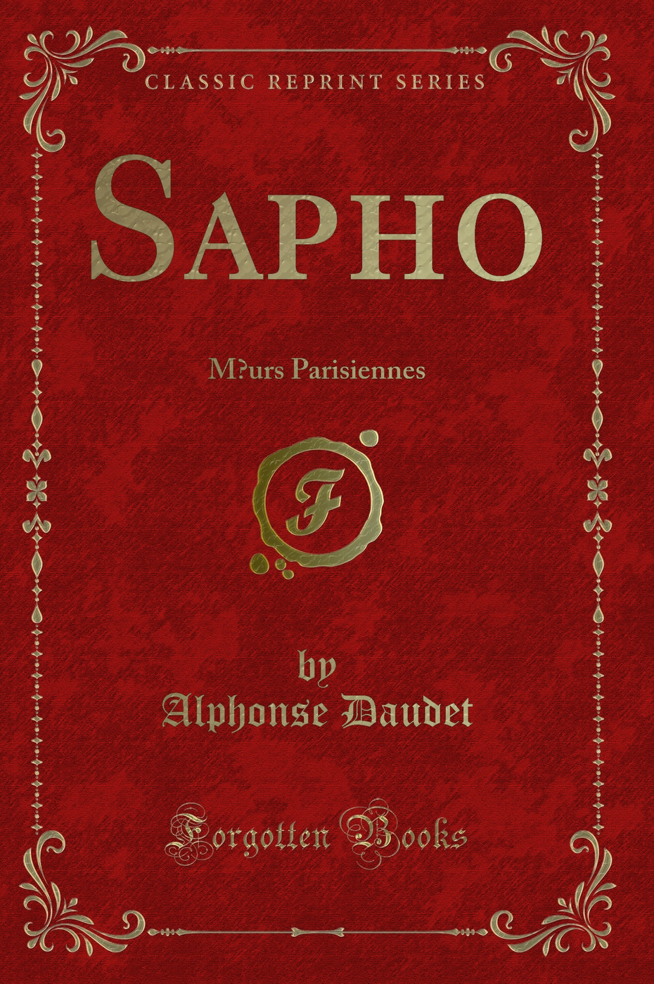 Sapho: Mœurs Parisiennes (Classic Reprint)