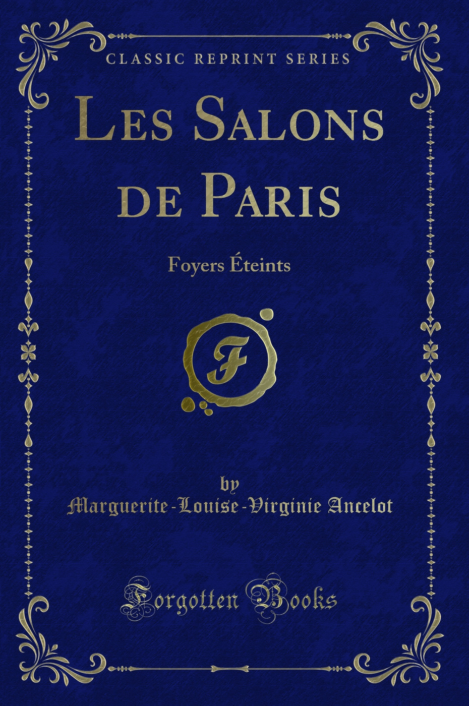 Les Salons de Paris: Foyers Éteints (Classic Reprint)