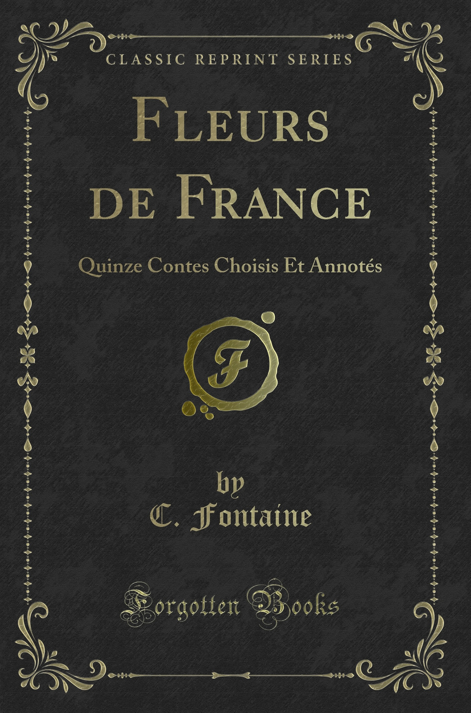 Fleurs de France: Quinze Contes Choisis Et Annotés (Classic Reprint)