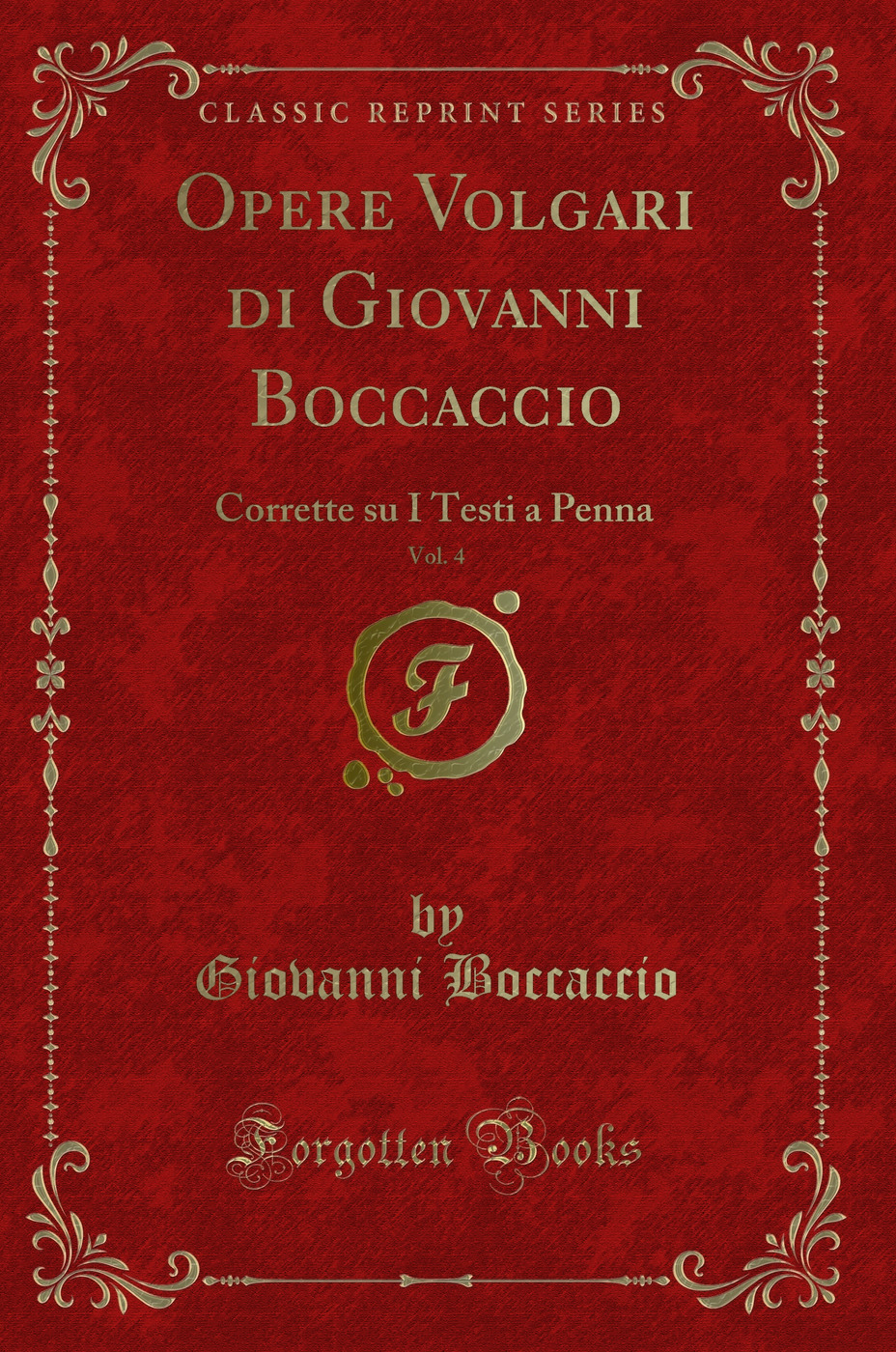 Opere Volgari di Giovanni Boccaccio, Vol. 4: Corrette su I Testi a Penna (Classic Reprint)