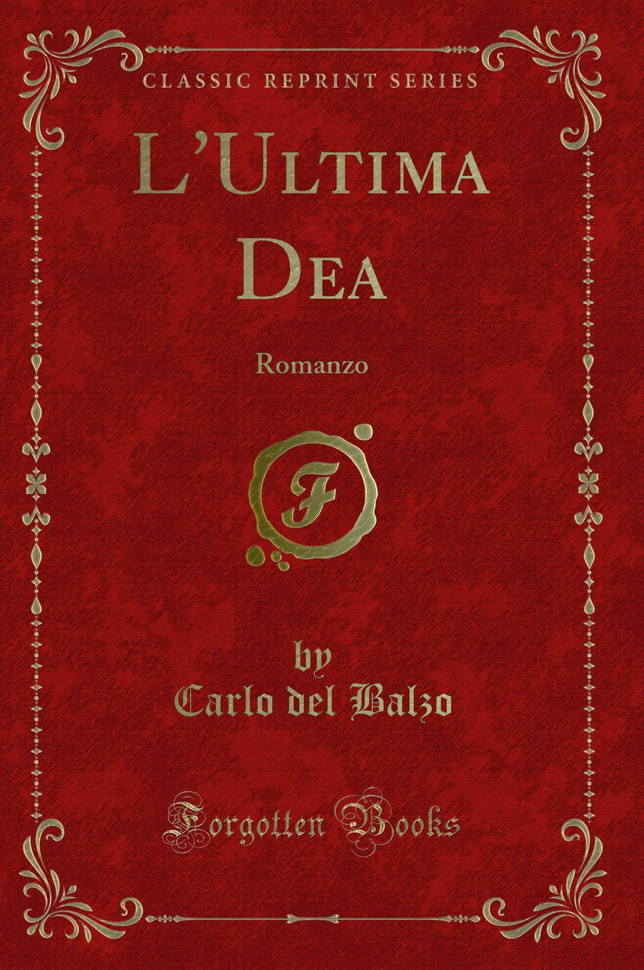 L'Ultima Dea: Romanzo (Classic Reprint)