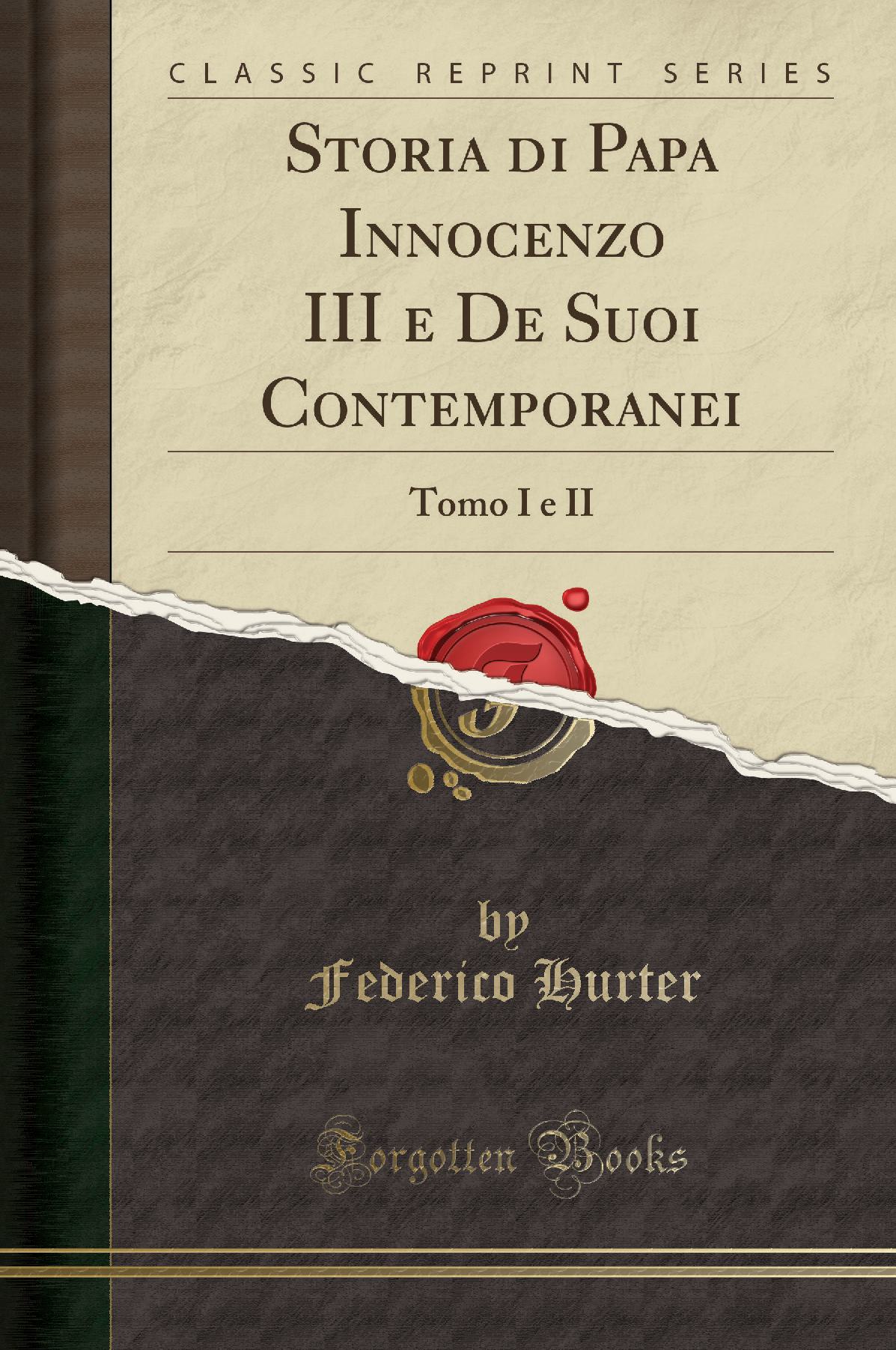 Storia di Papa Innocenzo III e De Suoi Contemporanei (Classic Reprint)