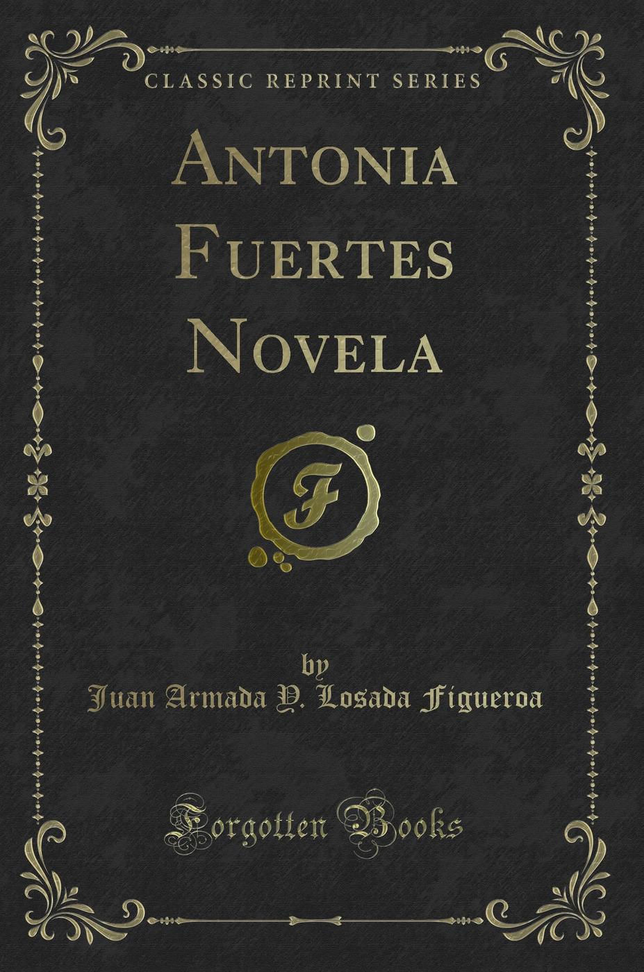 Antonia Fuertes Novela (Classic Reprint)