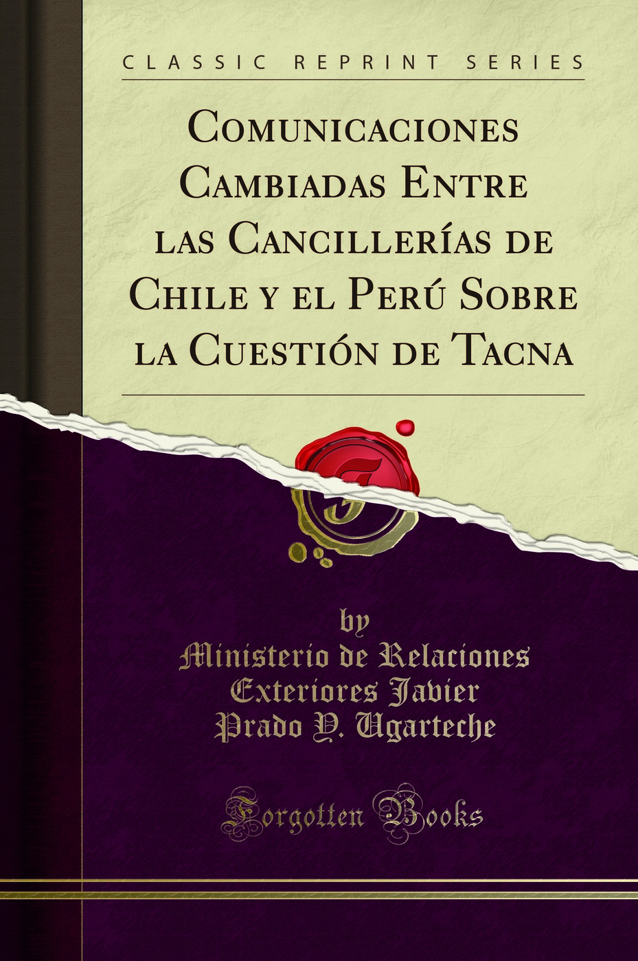 Comunicaciones Cambiadas Entre las Cancillerías de Chile y el Perú Sobre la Cuestión de Tacna (Classic Reprint)