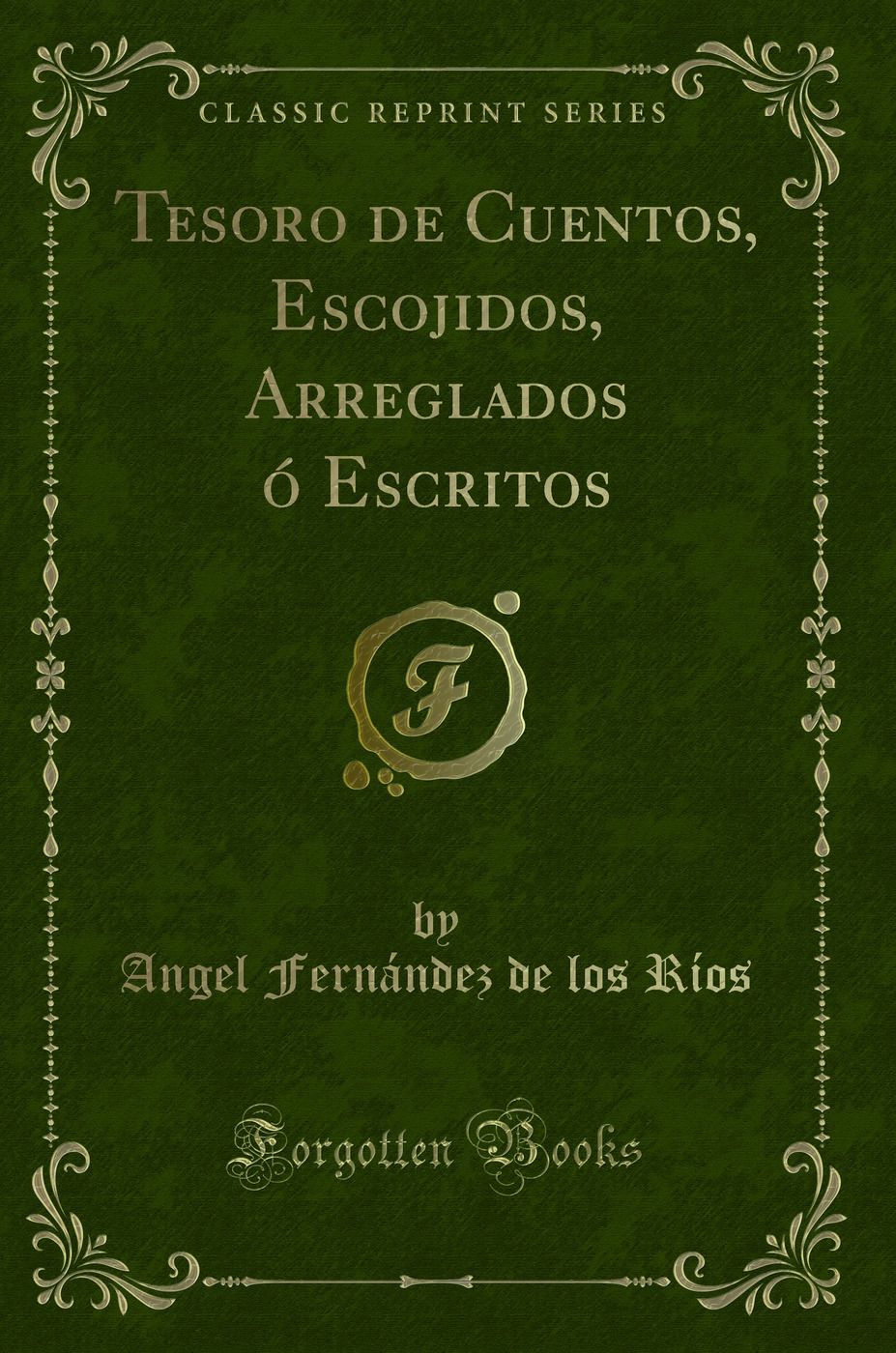 Tesoro de Cuentos, Escojidos, Arreglados ó Escritos (Classic Reprint)