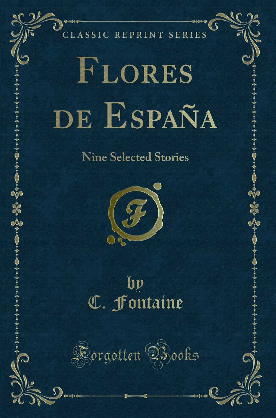 Flores de España: Nine Selected Stories (Classic Reprint)