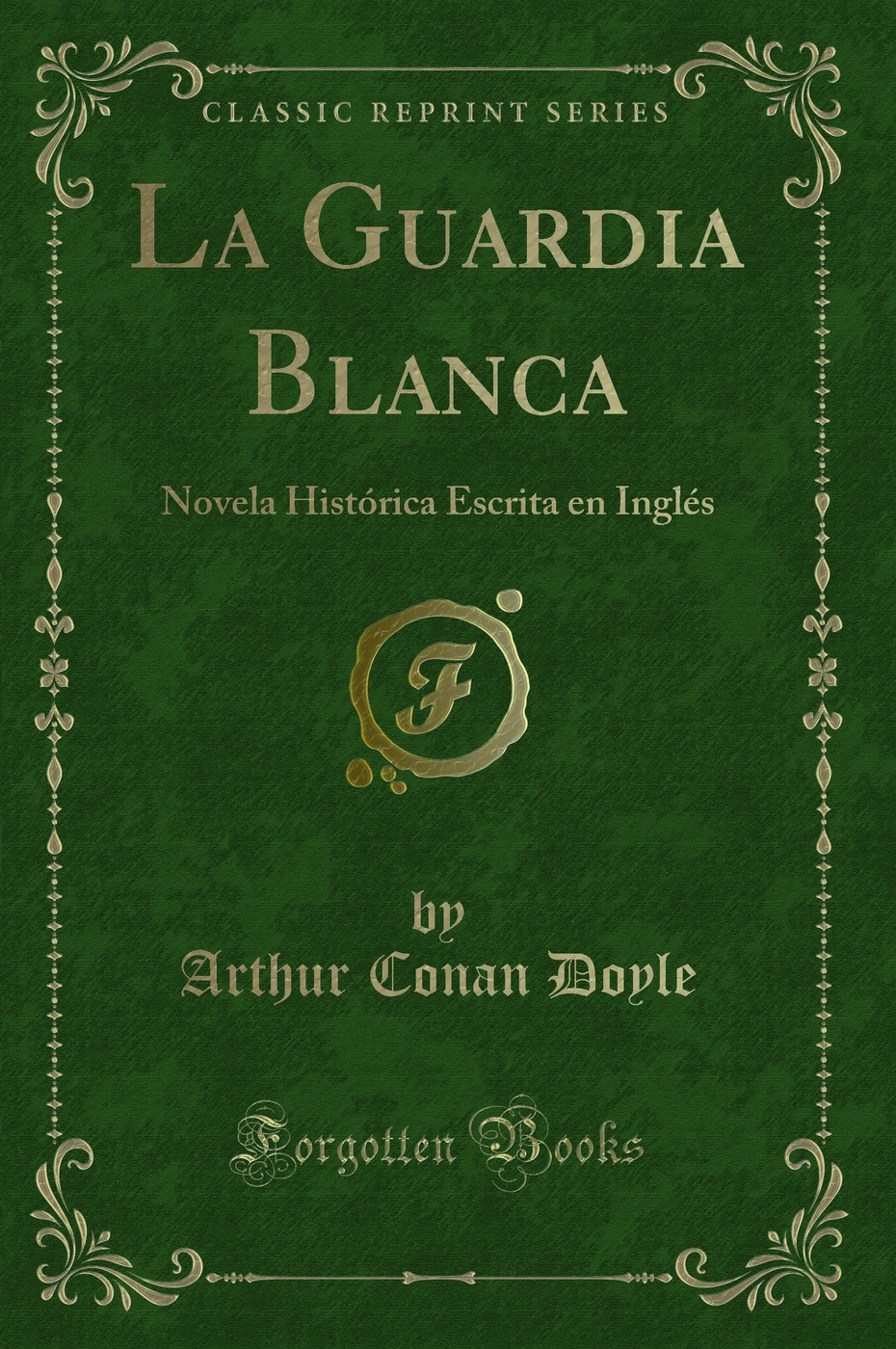 La Guardia Blanca: Novela Histórica Escrita en Inglés (Classic Reprint)