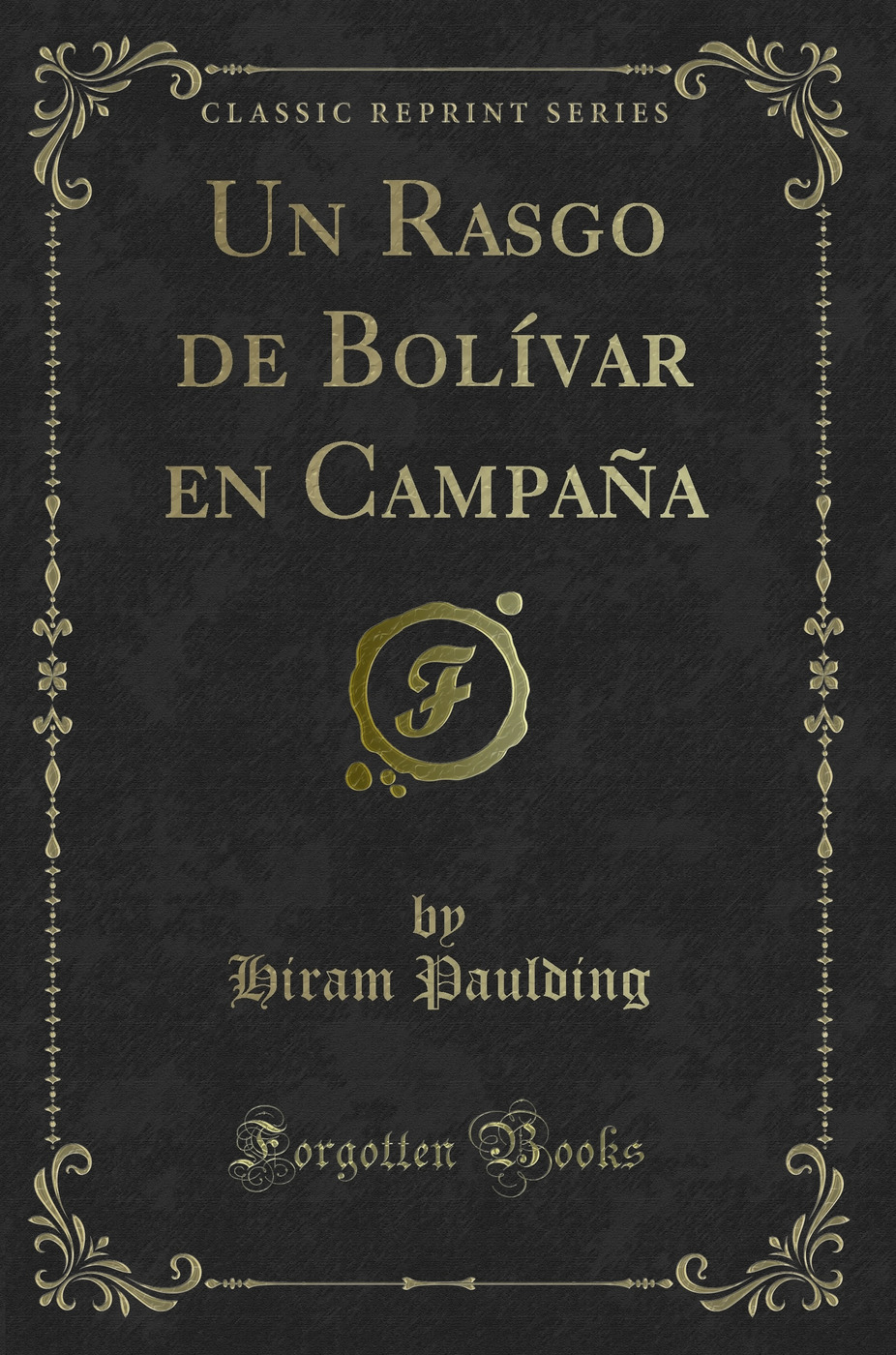 Un Rasgo de Bolívar en Campaña (Classic Reprint)
