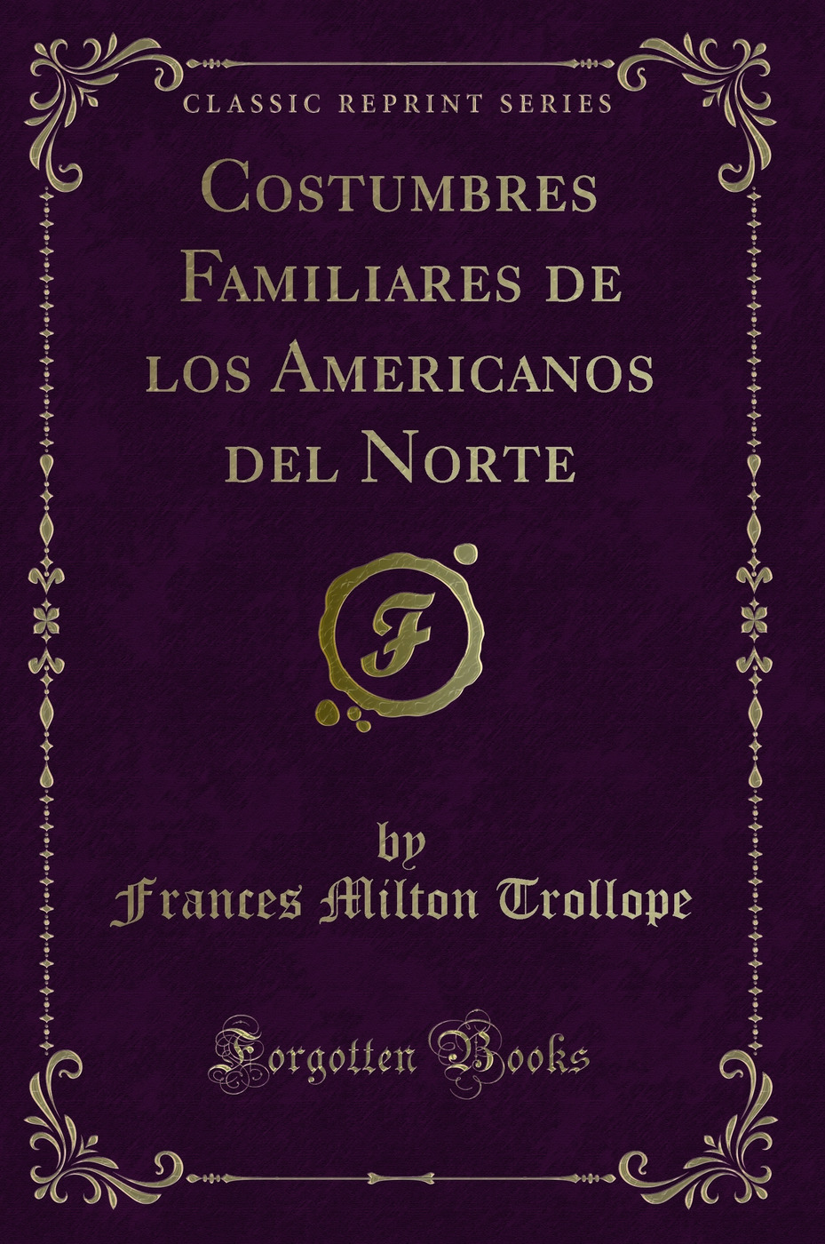Costumbres Familiares de los Americanos del Norte (Classic Reprint)