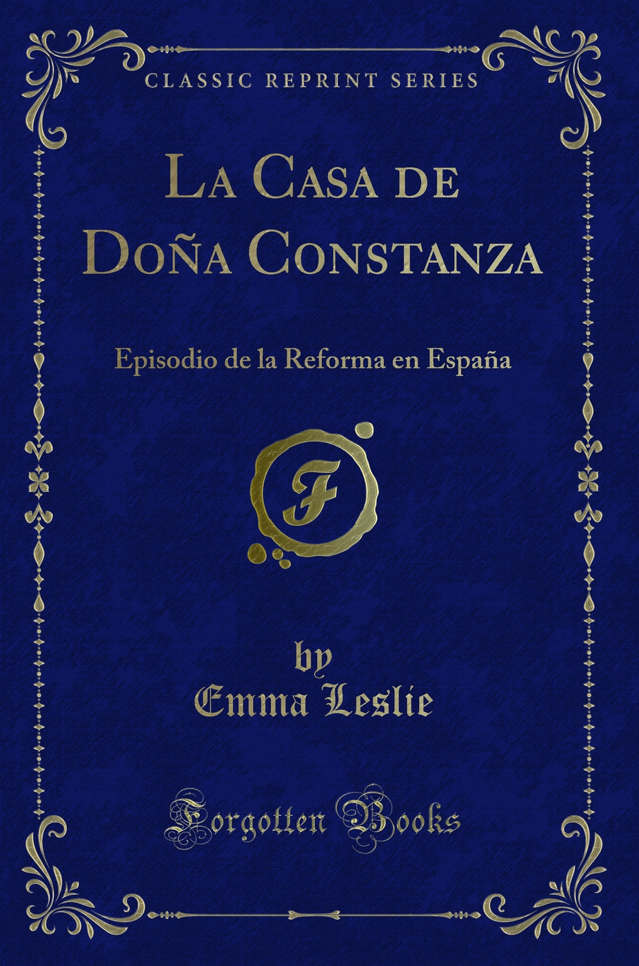 La Casa de Doña Constanza: Episodio de la Reforma en España (Classic Reprint)