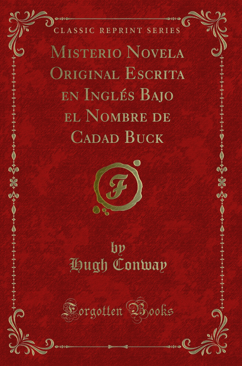 Misterio Novela Original Escrita en Inglés Bajo el Nombre de Cadad Buck (Classic Reprint)
