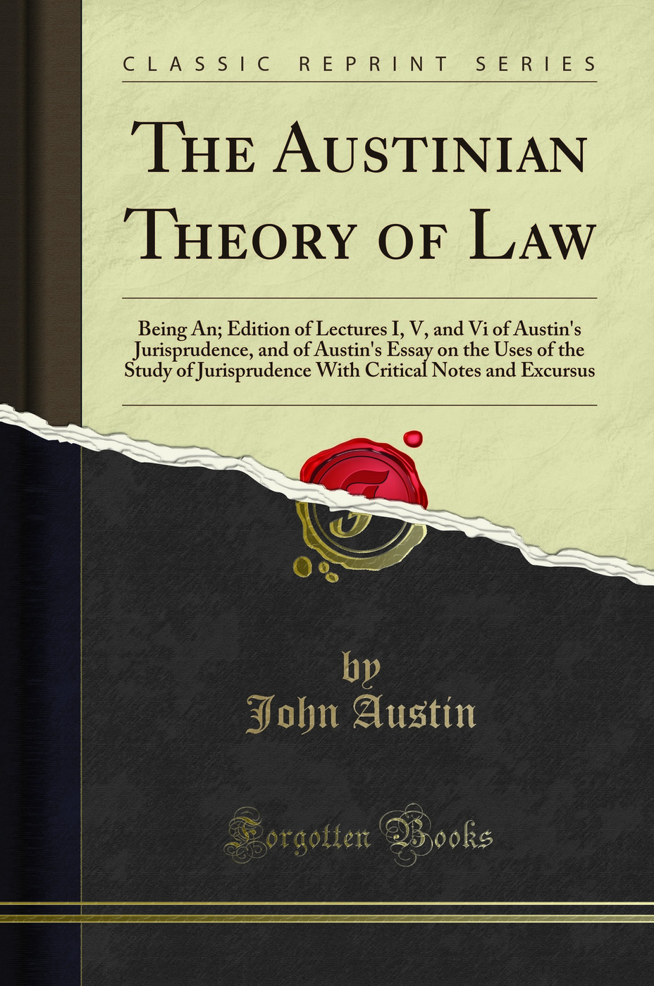 The Austinian Theory of Law: Being An; Edition of Lectures I, V, and Vi of Austin's Jurisprudence, and of Austin's Essay on the Uses of the Study of Jurisprudence With Critical Notes and Excursus (Classic Reprint)