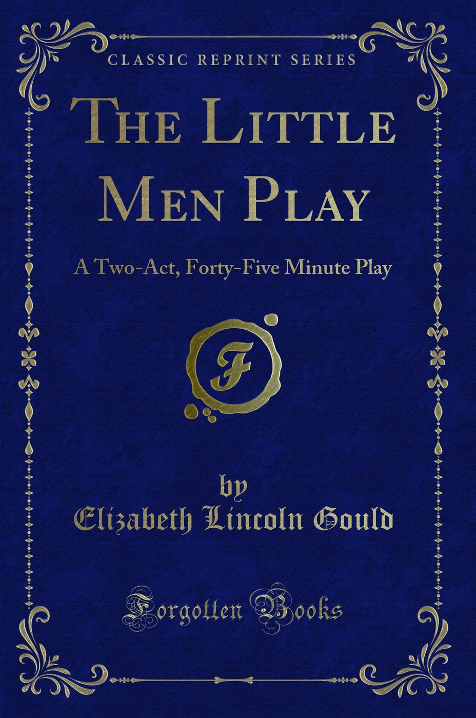 The Little Men Play: A Two-Act, Forty-Five Minute Play (Classic Reprint)