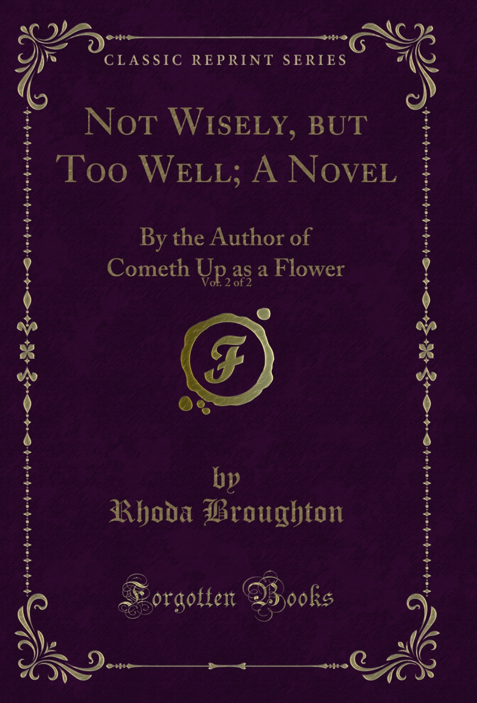 Not Wisely, but Too Well; A Novel, Vol. 2 of 2: By the Author of Cometh Up as a Flower (Classic Reprint)