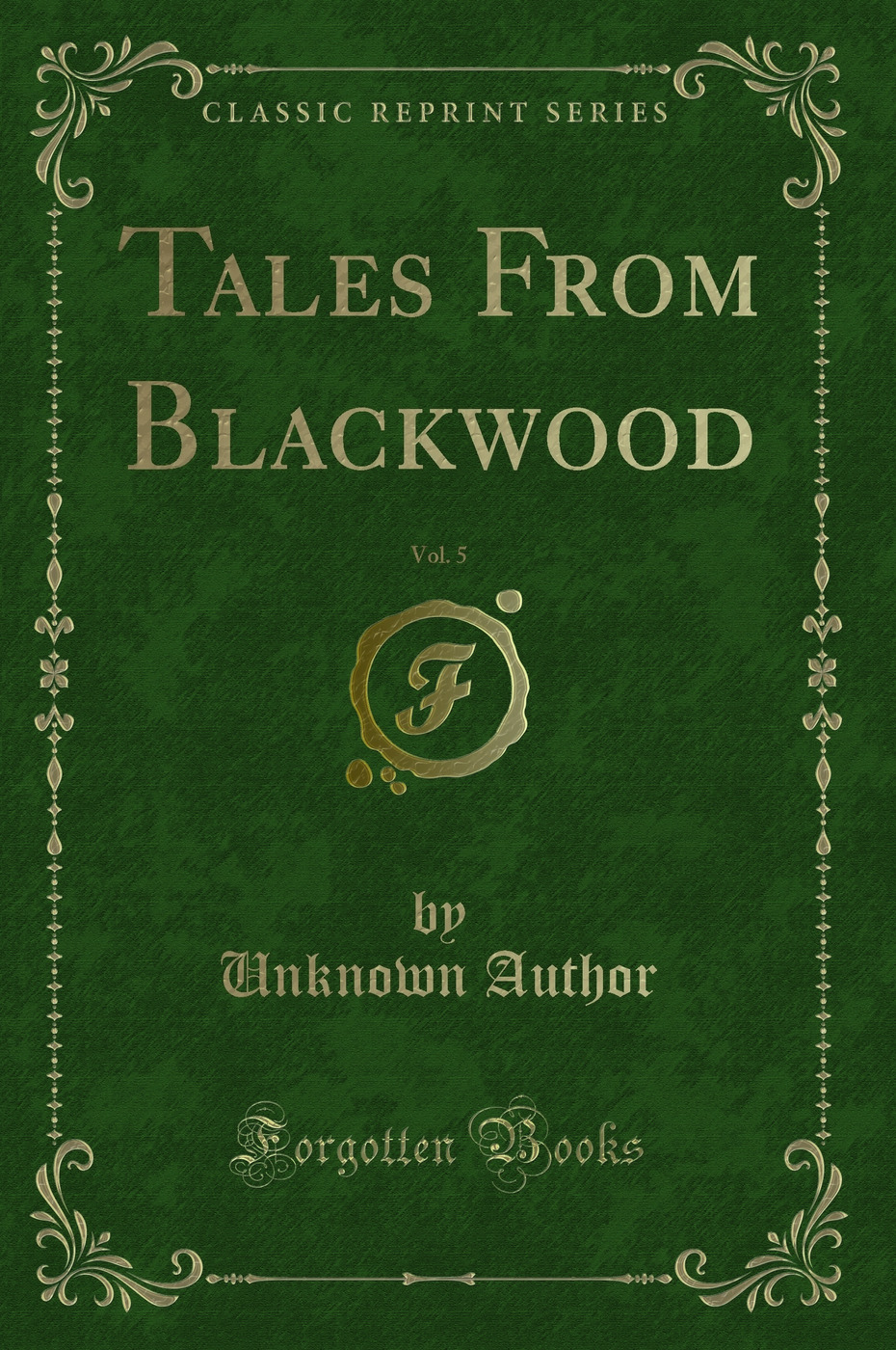 Tales From Blackwood, Vol. 5 (Classic Reprint)