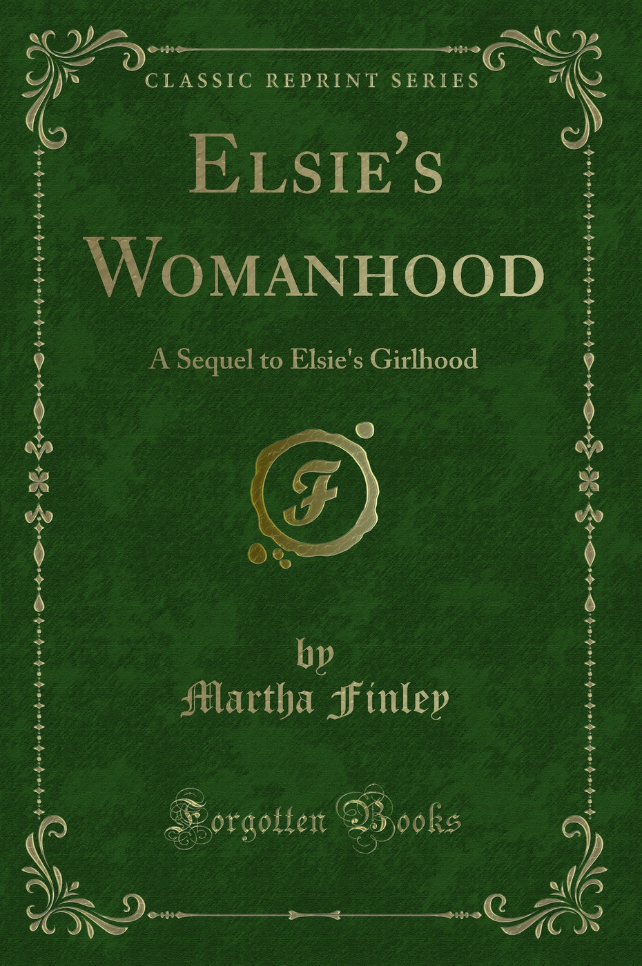 Elsie's Womanhood: A Sequel to Elsie's Girlhood (Classic Reprint)
