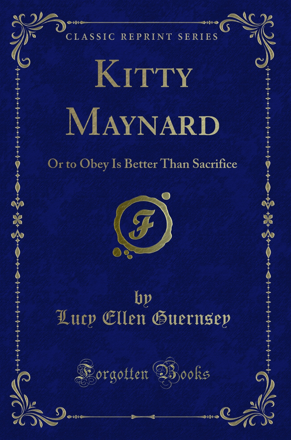 Kitty Maynard: Or to Obey Is Better Than Sacrifice (Classic Reprint)