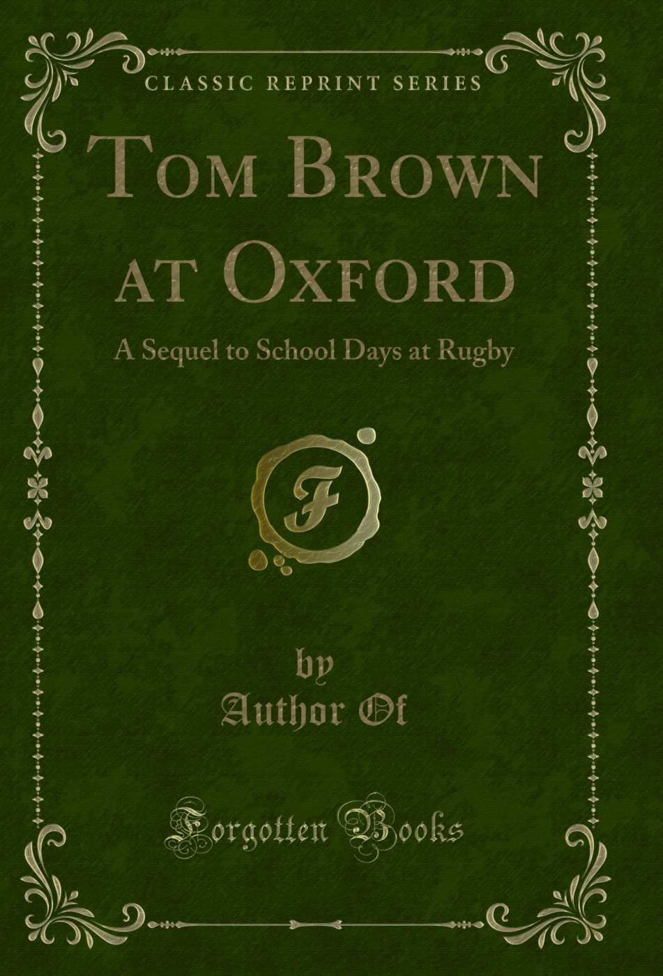 Tom Brown at Oxford: A Sequel to School Days at Rugby (Classic Reprint)