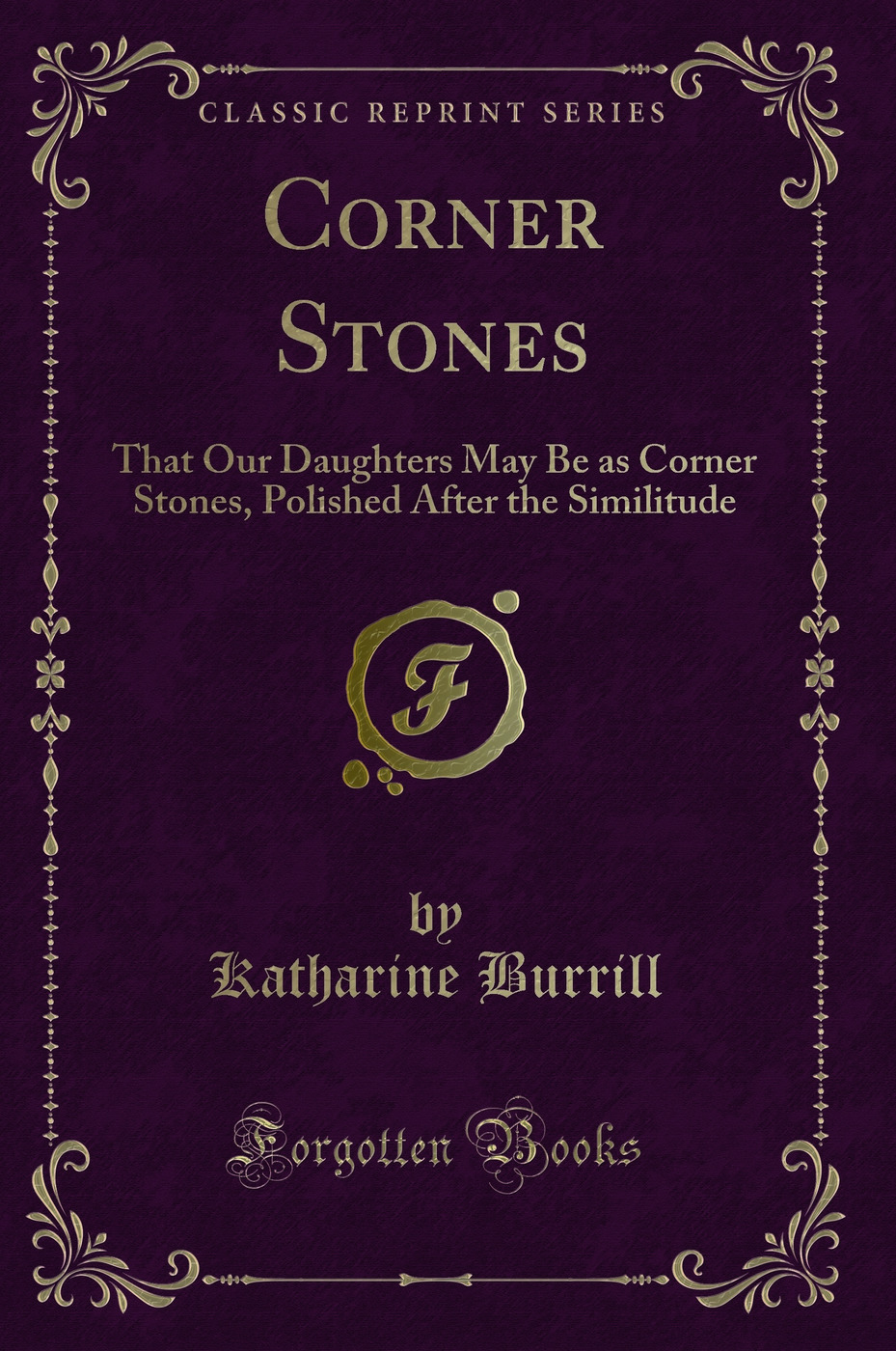 Corner Stones: That Our Daughters May Be as Corner Stones, Polished After the Similitude (Classic Reprint)