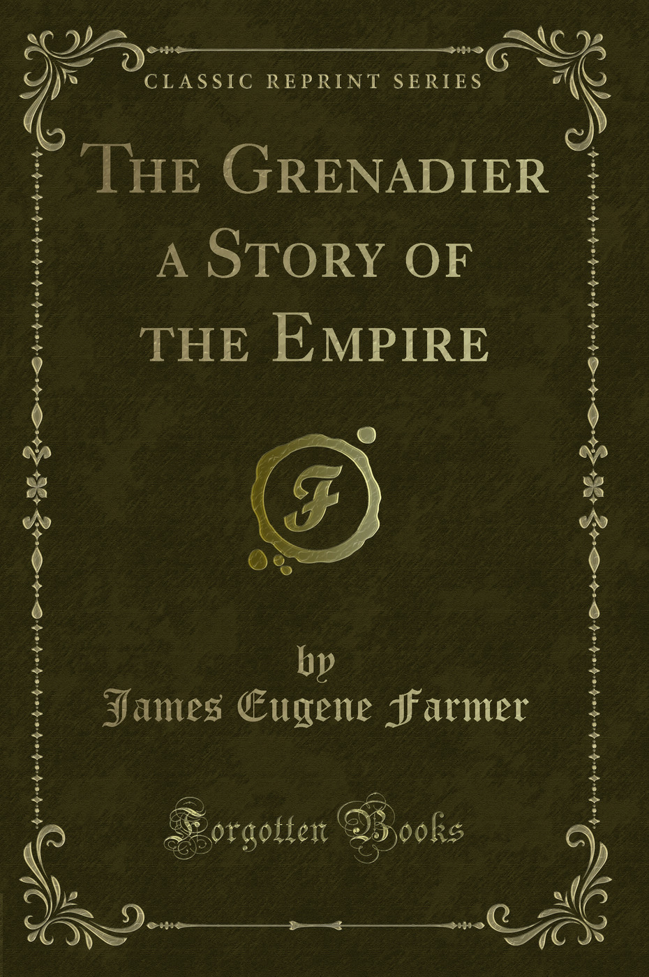 The Grenadier a Story of the Empire (Classic Reprint)