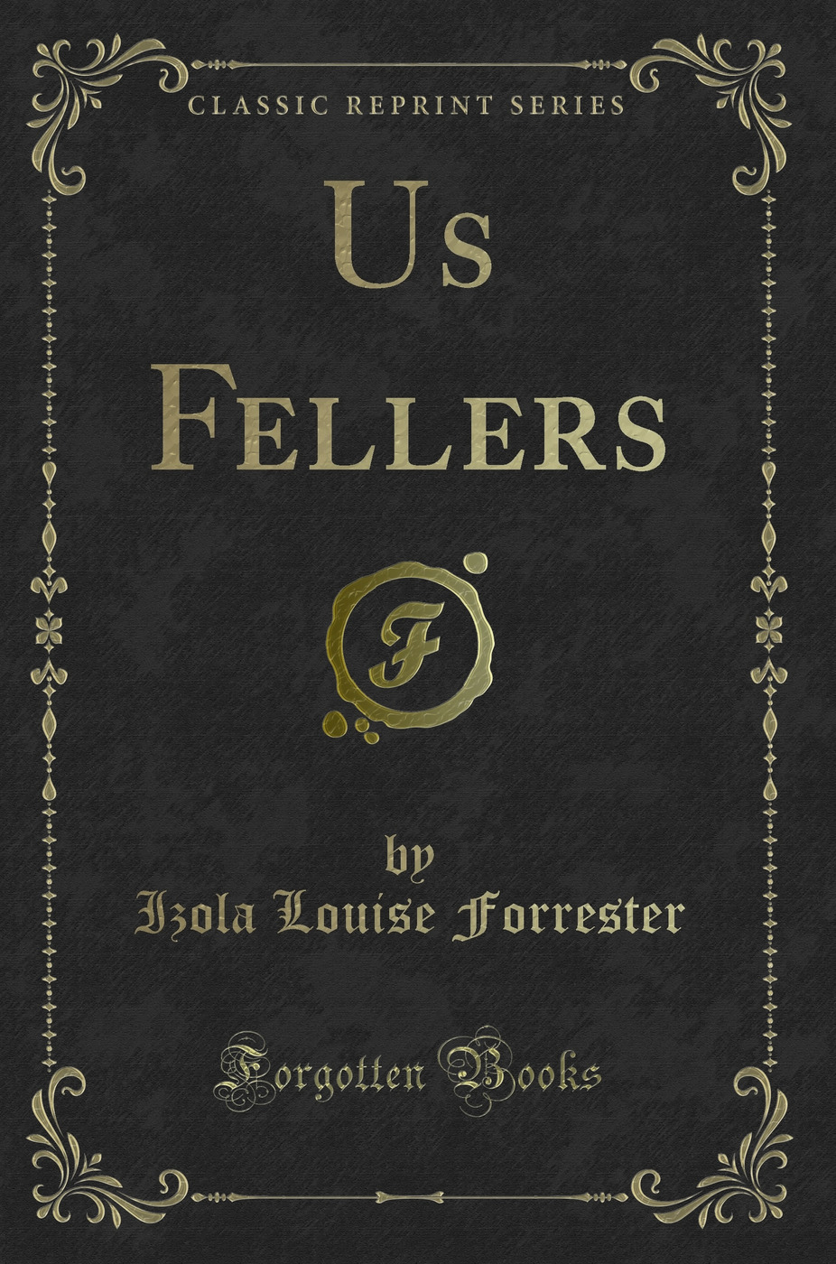 Us Fellers (Classic Reprint)