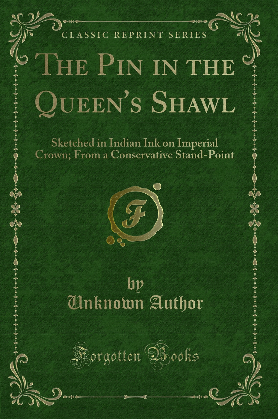 The Pin in the Queen's Shawl: Sketched in Indian Ink on Imperial Crown; From a Conservative Stand-Point (Classic Reprint)