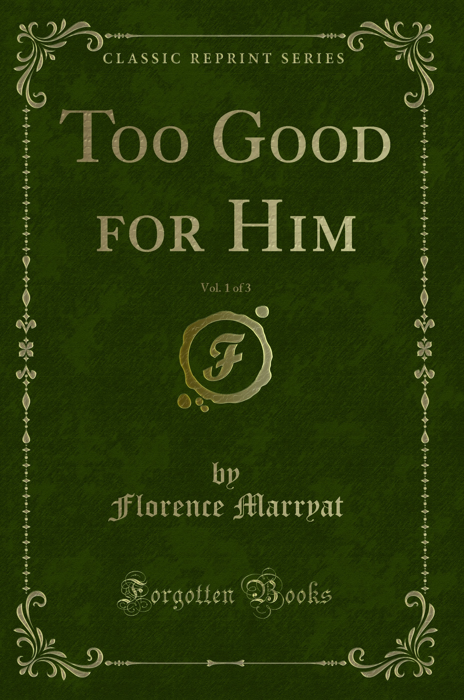 Too Good for Him, Vol. 1 of 3 (Classic Reprint)