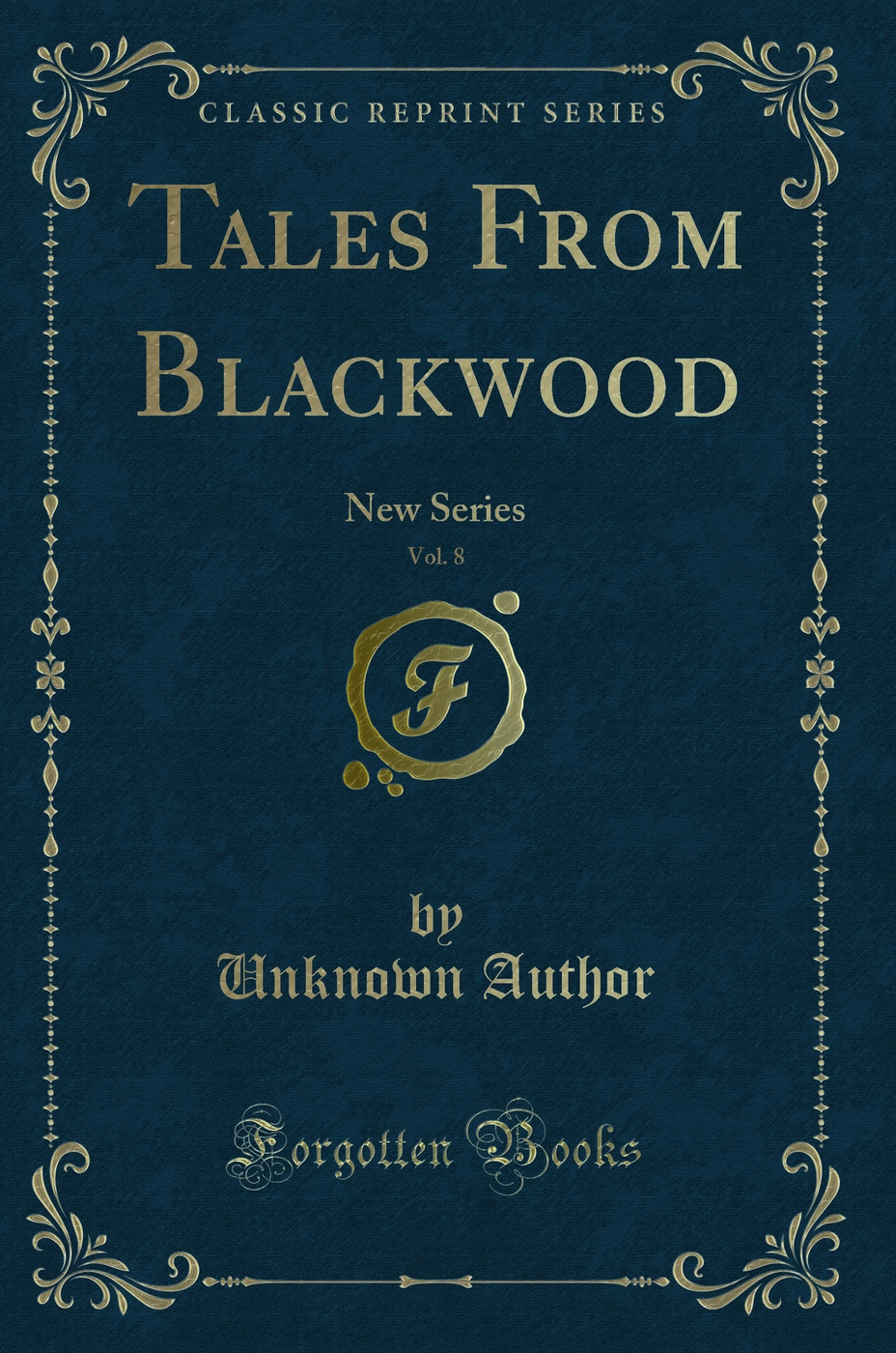 Tales From Blackwood, Vol. 8: New Series (Classic Reprint)