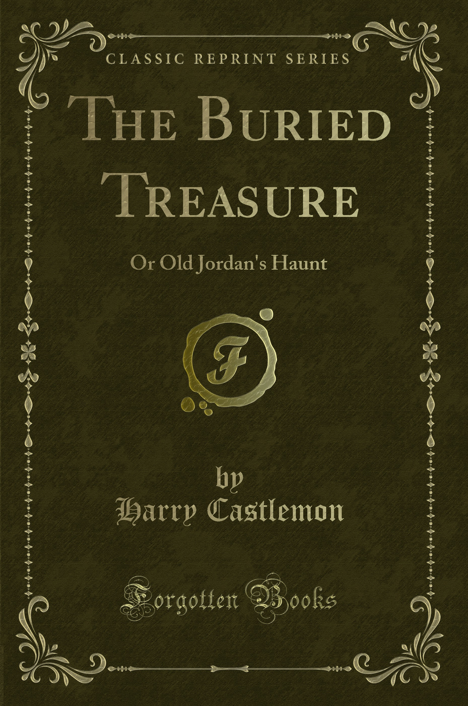 The Buried Treasure: Or Old Jordan's Haunt (Classic Reprint)
