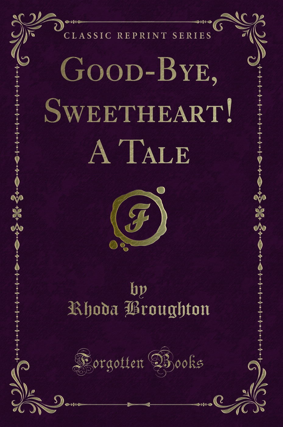 Good-Bye, Sweetheart! A Tale (Classic Reprint)