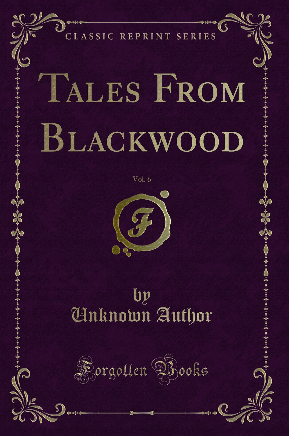 Tales From Blackwood, Vol. 6 (Classic Reprint)