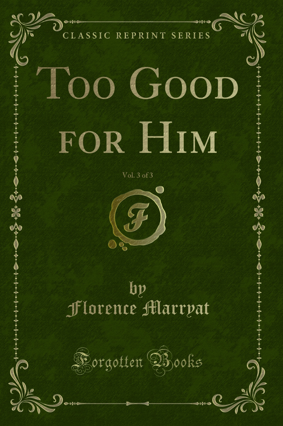 Too Good for Him, Vol. 3 of 3 (Classic Reprint)