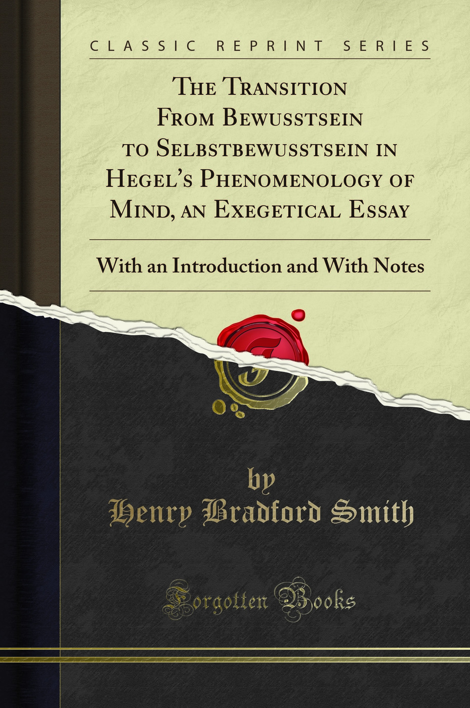 The Transition From Bewusstsein to Selbstbewusstsein in Hegel's Phenomenology of Mind, an Exegetical Essay: With an Introduction and With Notes (Classic Reprint)