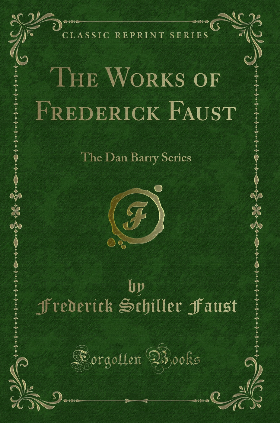 The Works of Frederick Faust: The Dan Barry Series (Classic Reprint)