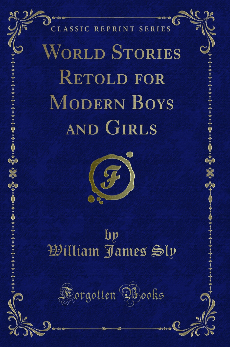World Stories Retold for Modern Boys and Girls (Classic Reprint)