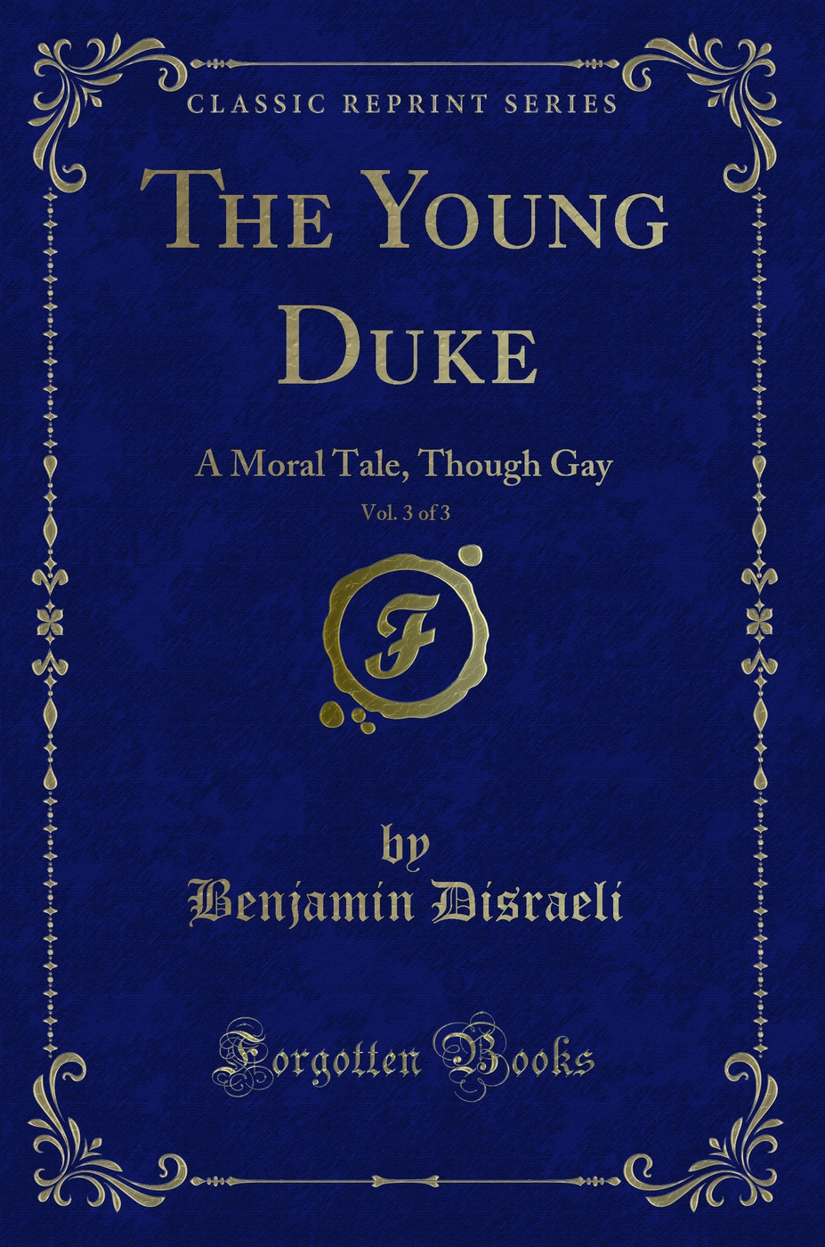 The Young Duke, Vol. 3 of 3: A Moral Tale, Though Gay (Classic Reprint)
