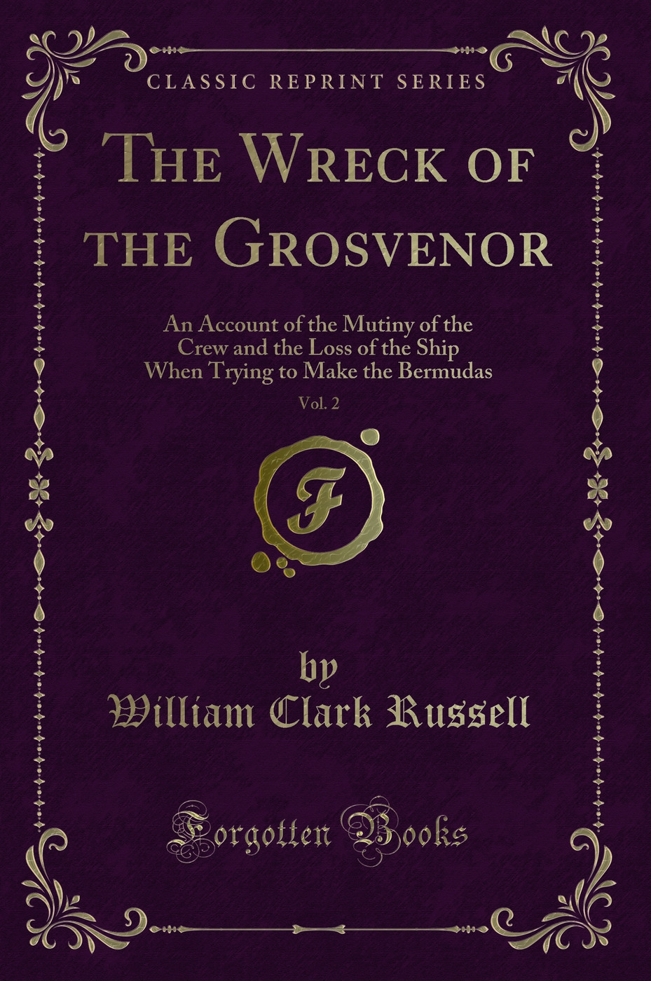 The Wreck of the Grosvenor, Vol. 2: An Account of the Mutiny of the Crew and the Loss of the Ship When Trying to Make the Bermudas (Classic Reprint)