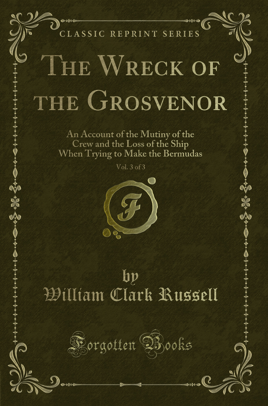 The Wreck of the Grosvenor, Vol. 3 of 3: An Account of the Mutiny of the Crew and the Loss of the Ship When Trying to Make the Bermudas (Classic Reprint)