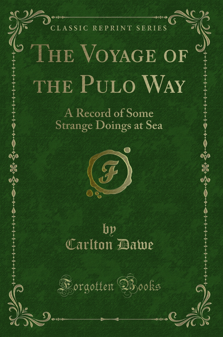 The Voyage of the Pulo Way: A Record of Some Strange Doings at Sea (Classic Reprint)