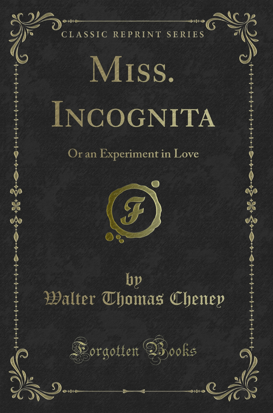 Miss. Incognita: Or an Experiment in Love (Classic Reprint)