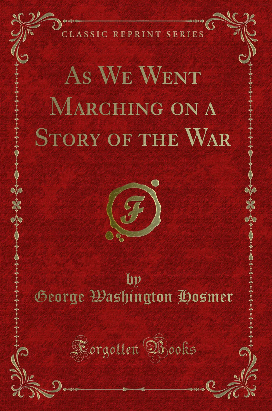 As We Went Marching on a Story of the War (Classic Reprint)