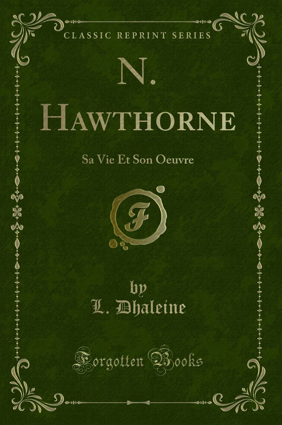 N. Hawthorne: Sa Vie Et Son Oeuvre (Classic Reprint)
