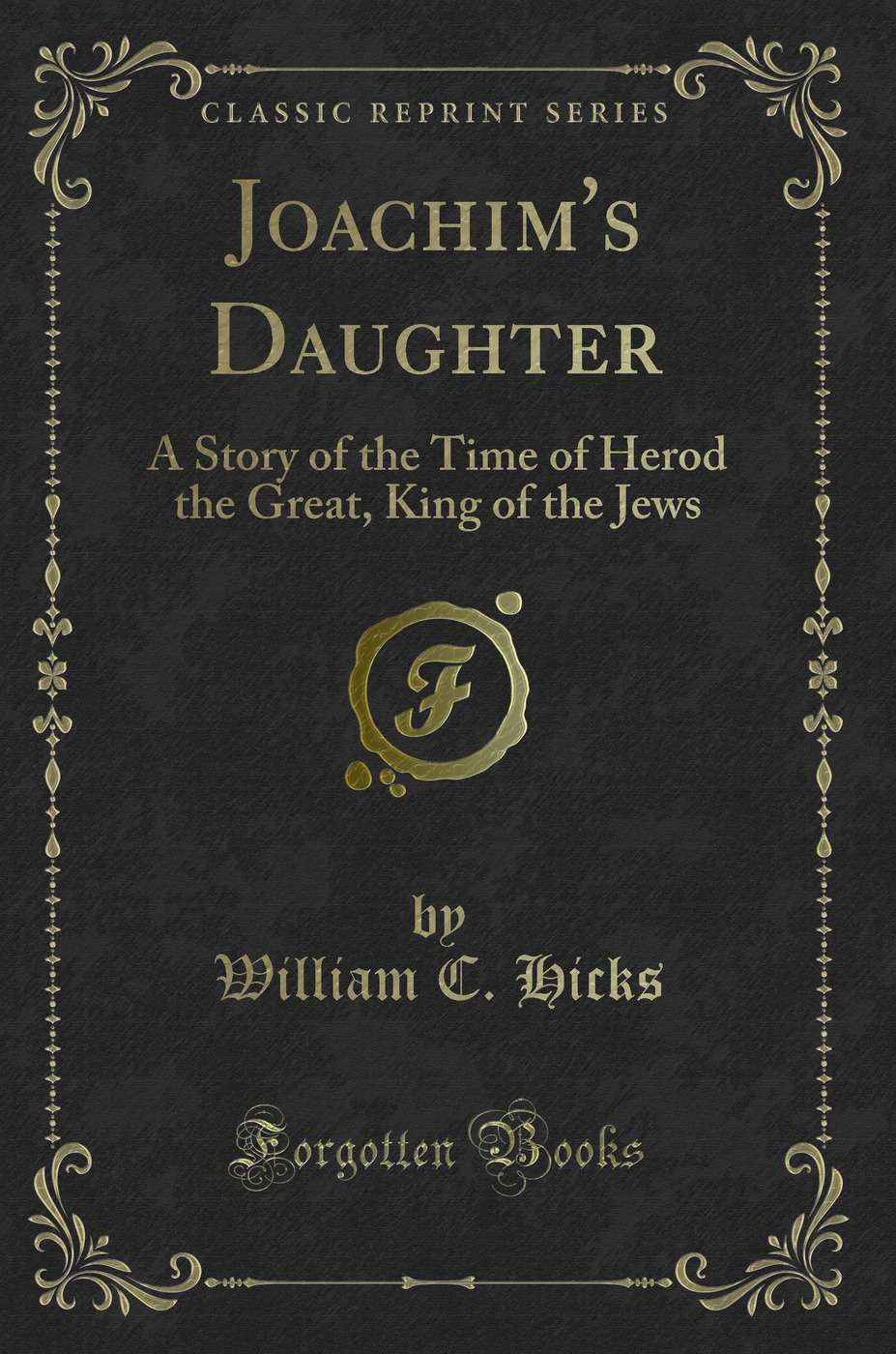 Joachim's Daughter: A Story of the Time of Herod the Great, King of the Jews (Classic Reprint)