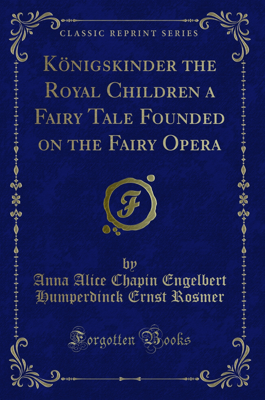 Königskinder the Royal Children a Fairy Tale Founded on the Fairy Opera (Classic Reprint)