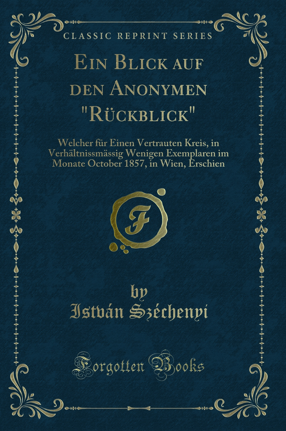 Ein Blick auf den Anonymen Rückblick: Welcher für Einen Vertrauten Kreis, in Verhältnissmässig Wenigen Exemplaren im Monate October 1857, in Wien, Erschien (Classic Reprint)