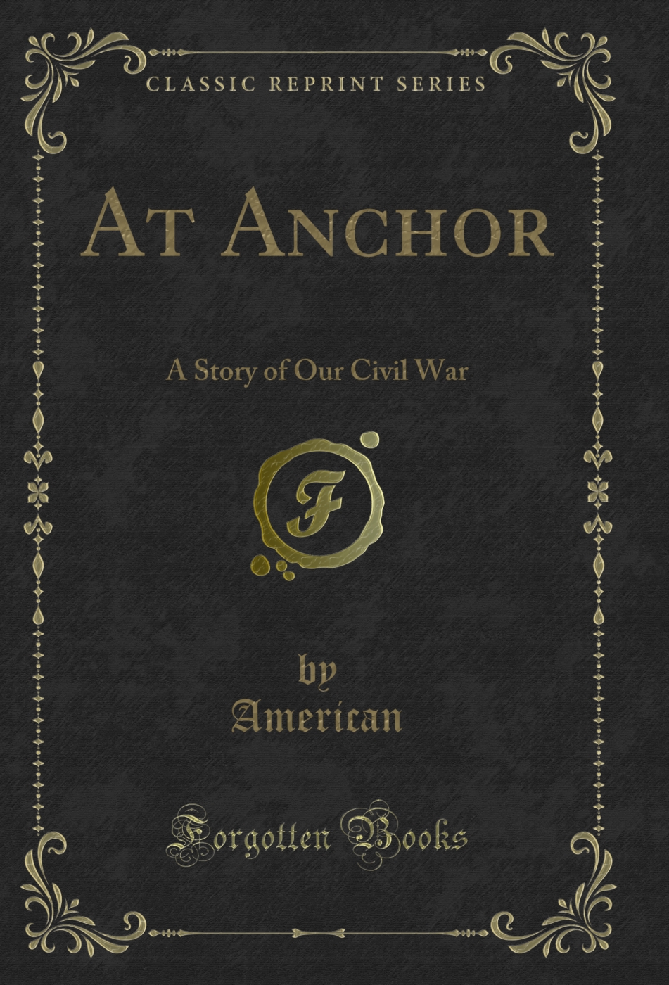 At Anchor: A Story of Our Civil War (Classic Reprint)