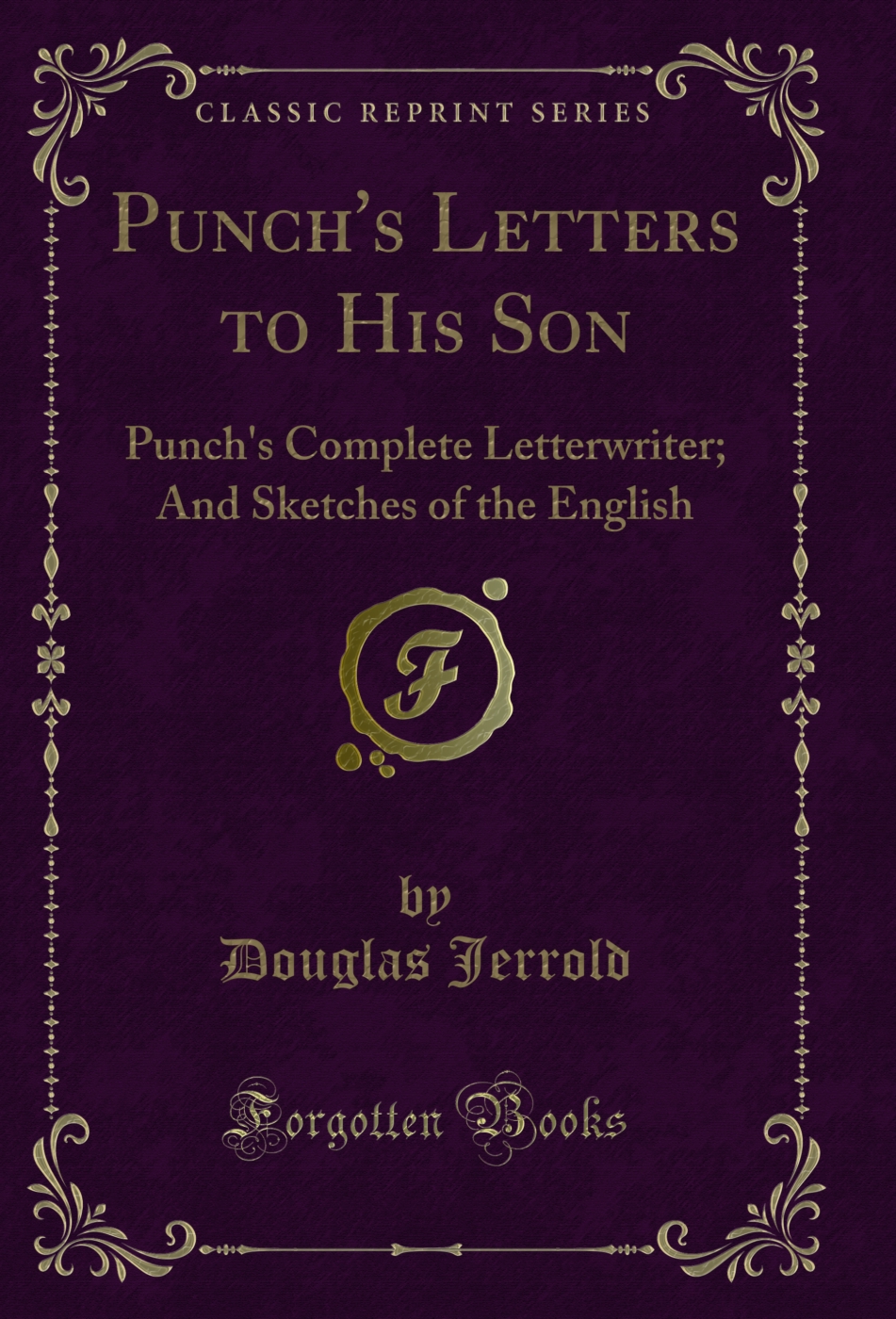 Punch's Letters to His Son: Punch's Complete Letterwriter; And Sketches of the English (Classic Reprint)